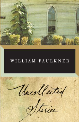 Cover for William Faulkner · The Uncollected Stories of William Faulkner - Vintage International (Taschenbuch) (1997)