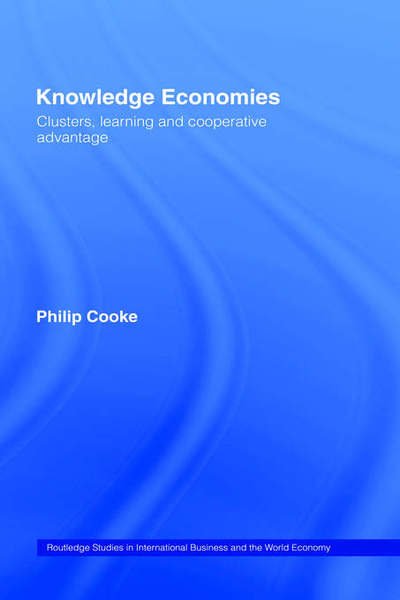 Cover for Philip Cooke · Knowledge Economies: Clusters, Learning and Cooperative Advantage - Routledge Studies in International Business and the World Economy (Inbunden Bok) (2001)