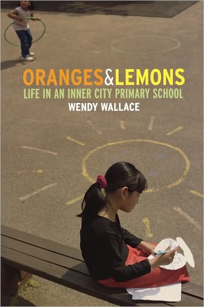 Oranges and Lemons: Life in an Inner City Primary School - Wendy Wallace - Kirjat - Taylor & Francis Ltd - 9780415359092 - perjantai 9. syyskuuta 2005