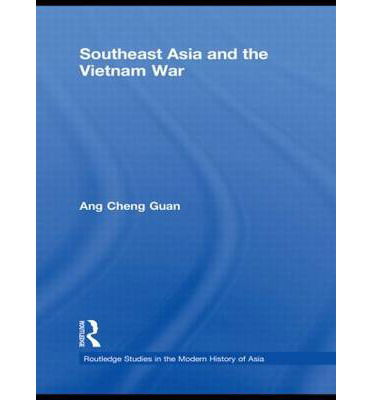 Cover for Ang, Cheng Guan (National Institute of Education, Singapore) · Southeast Asia and the Vietnam War - Routledge Studies in the Modern History of Asia (Innbunden bok) (2009)