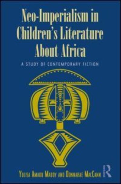 Neo-Imperialism in Children's Literature About Africa: A Study of Contemporary Fiction - Children's Literature and Culture - Yulisa Amadu Maddy - Książki - Taylor & Francis Ltd - 9780415809092 - 15 sierpnia 2011