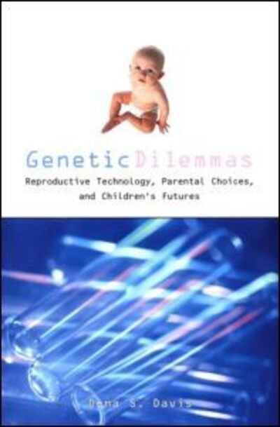 Cover for Dena S. Davis · Genetic Dilemmas: Reproductive Technologies, Parental Choices and Children's Futures - Reflective Bioethics (Taschenbuch) (2000)