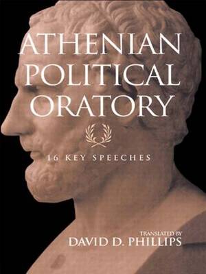 Athenian Political Oratory: Sixteen Key Speeches - Routledge Sourcebooks for the Ancient World - David Phillips - Books - Taylor & Francis Ltd - 9780415966092 - June 28, 2004