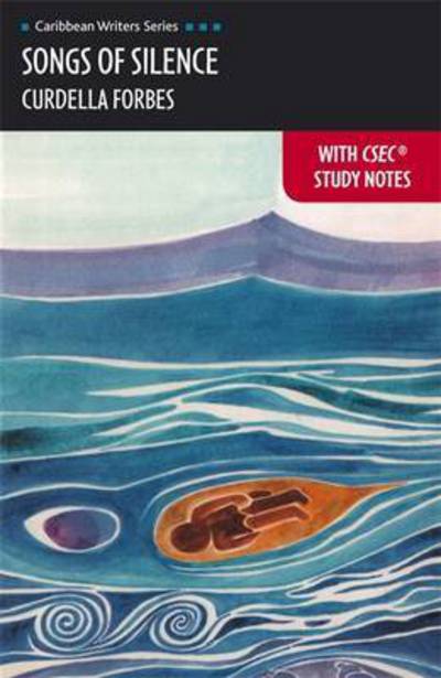 CWS: Songs of Silence with CSEC Study Notes (Heinemann) - Curdella Forbes - Books - Pearson Education Limited - 9780435089092 - September 16, 2010