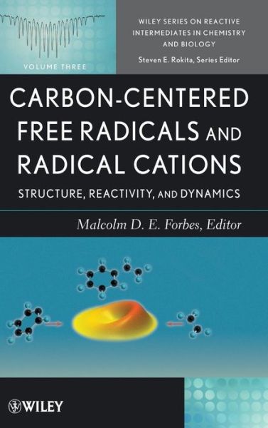 Cover for MD Forbes · Carbon-Centered Free Radicals and Radical Cations: Structure, Reactivity, and Dynamics - Wiley Series of Reactive Intermediates in Chemistry and Biology (Hardcover Book) (2010)