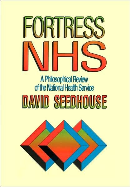 Cover for Seedhouse, David (University of Auckland, New Zealand and University of Liverpool, UK) · Fortress NHS: A Philosophical Review of the National Health Service (Pocketbok) (1994)