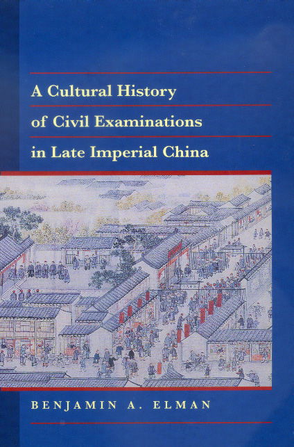 Cover for Benjamin A. Elman · A Cultural History of Civil Examinations in Late Imperial China (Hardcover Book) (2000)