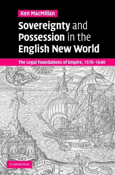 Cover for MacMillan, Ken (University of Calgary) · Sovereignty and Possession in the English New World: The Legal Foundations of Empire, 1576–1640 (Hardcover Book) (2006)