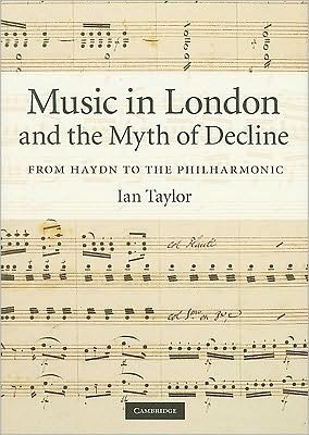 Cover for Ian Taylor · Music in London and the Myth of Decline: From Haydn to the Philharmonic (Hardcover Book) (2010)