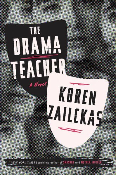 Drama Teacher: A Novel - Koren Zailckas - Książki - Random House USA Inc - 9780553448092 - 7 sierpnia 2018