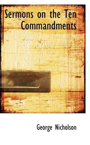 Sermons on the Ten Commandments - George Nicholson - Kirjat - BiblioLife - 9780554665092 - keskiviikko 20. elokuuta 2008