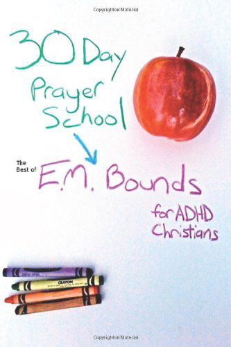 Cover for E.m. Bounds · 30 Day Prayer School: the Best of E.m. Bounds for Adhd Christians (Paperback Book) (2010)