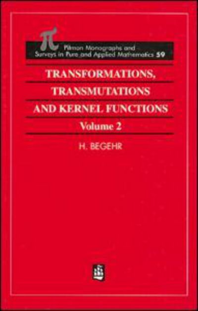 Cover for H Begehr · Transformations, Transmutations, and Kernel Functions, Volume II - Monographs and Surveys in Pure and Applied Mathematics (Hardcover Book) (1993)