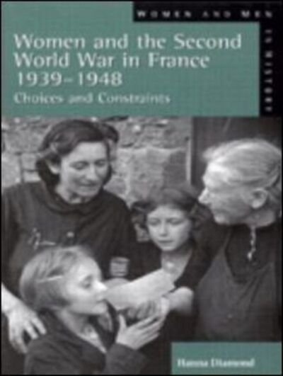 Cover for Hanna Diamond · Women and the Second World War in France, 1939-1948: Choices and Constraints - Women And Men In History (Taschenbuch) (1999)