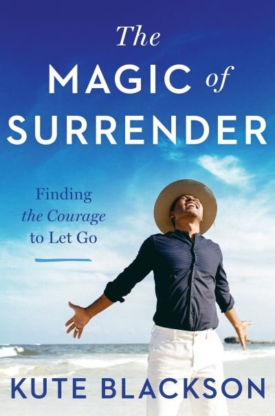 Cover for Kute Blackson · The Magic of Surrender: Finding the Courage to Let Go (Hardcover bog) (2021)