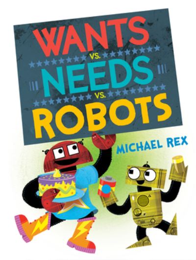 Cover for Michael Rex · Wants vs. Needs vs. Robots (Hardcover Book) (2023)