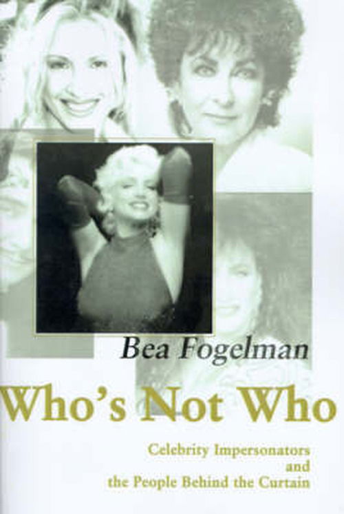 Who's Not Who: Celebrity Impersonators and the People Behind the Curtain - Bea Fogelman - Books - iUniverse - 9780595002092 - July 1, 2000