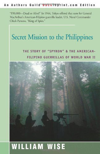 Cover for William Wise · Secret Mission to the Philippines: the Story of &quot;Spyron&quot; &amp; the American-filipino Guerrillas of World War II (Pocketbok) (2001)