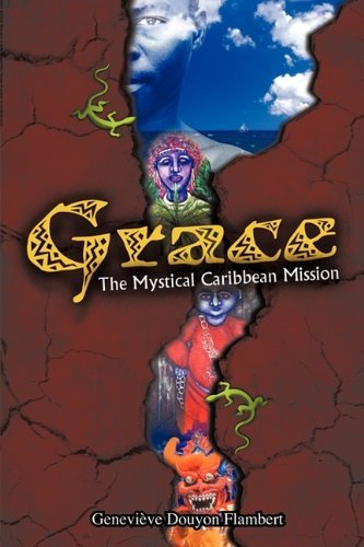Geneviève Douyon Flambert · Grace: the Mystical Caribbean Mission (Hardcover Book) (2009)