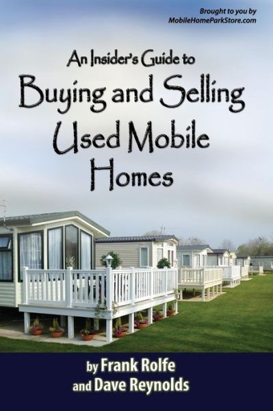 An Insiders Guide to Buying and Selling Used Mobile Homes - Frank Rolfe and David Reynolds - Books - David Reynolds - 9780615186092 - December 31, 2007