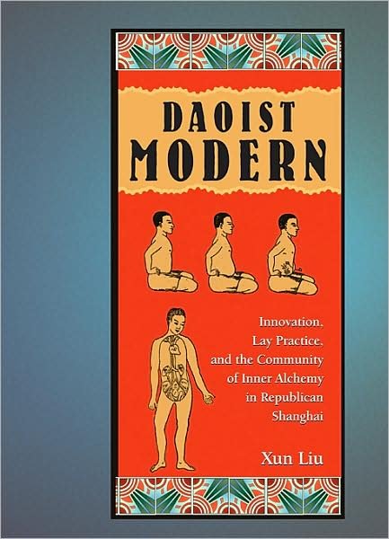 Cover for Xun Liu · Daoist Modern: Innovation, Lay Practice, and the Community of Inner Alchemy in Republican Shanghai - Harvard East Asian Monographs (Gebundenes Buch) (2009)