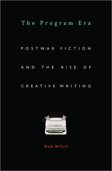 Cover for Mark McGurl · The Program Era: Postwar Fiction and the Rise of Creative Writing (Paperback Book) (2011)