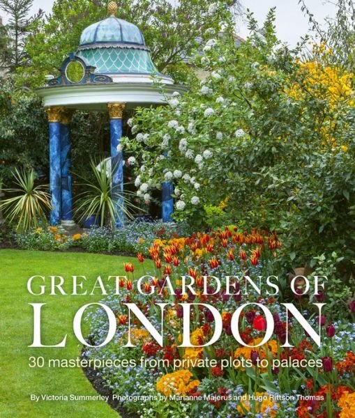 Cover for Victoria Summerley · Great Gardens of London: 30 Masterpieces from Private Plots to Palaces (Innbunden bok) (2019)