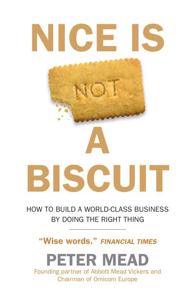 Cover for Peter Mead · Nice is Not a Biscuit: How to Build a World-Class Business by Doing the Right Thing (Taschenbuch) (2023)