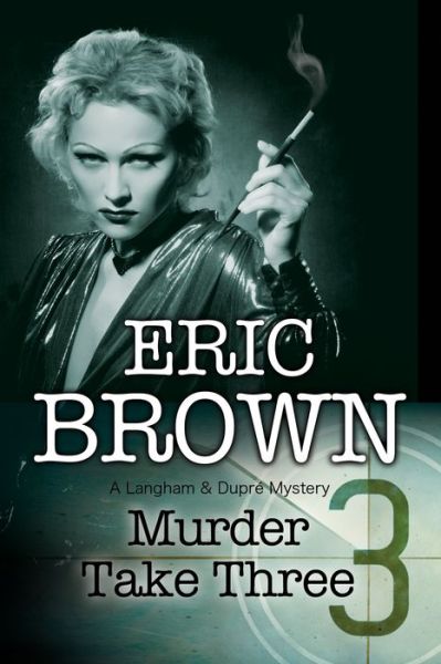 Cover for Eric Brown · Murder Take Three - A Langham &amp; Dupre Mystery (Hardcover Book) [Main edition] (2017)