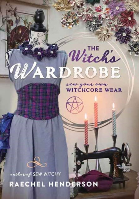 Cover for Raechel Henderson · The Witch's Wardrobe: Sew Your Own Witchcore Wear (Paperback Book) (2025)