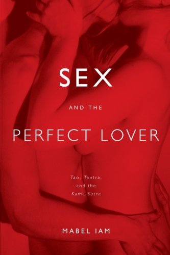 Cover for Mabel Iam · Sex and the Perfect Lover: Tao, Tantra, and the Kama Sutra (Taschenbuch) [Reprint edition] (2006)