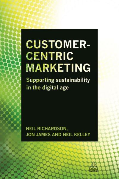 Cover for Dr Neil Richardson · Customer-Centric Marketing: Supporting Sustainability in the Digital Age (Paperback Book) (2015)