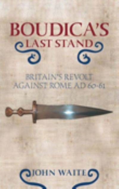 Cover for John Waite · Boudica's Last Stand: Britain's Revolt Against Rome AD 60-61 (Paperback Book) [UK edition] (2007)