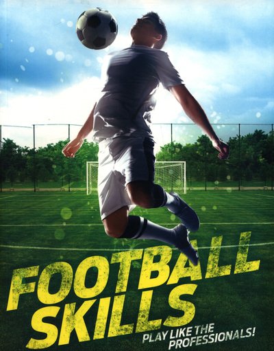 Football Skills - Clive Gifford - Bøger - Pan Macmillan - 9780753444092 - 12. juli 2018