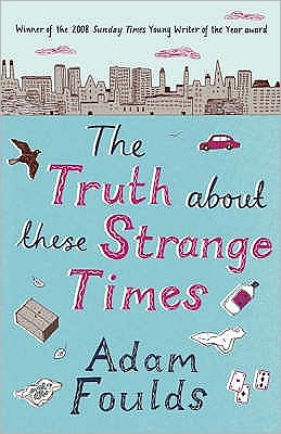 Cover for Adam Foulds · The Truth About These Strange Times (Paperback Book) (2008)