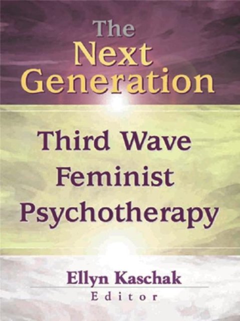 Cover for Kaschak, Ellyn (San Jose State University, USA) · The Next Generation: Third Wave Feminist Psychotherapy (Innbunden bok) (2001)