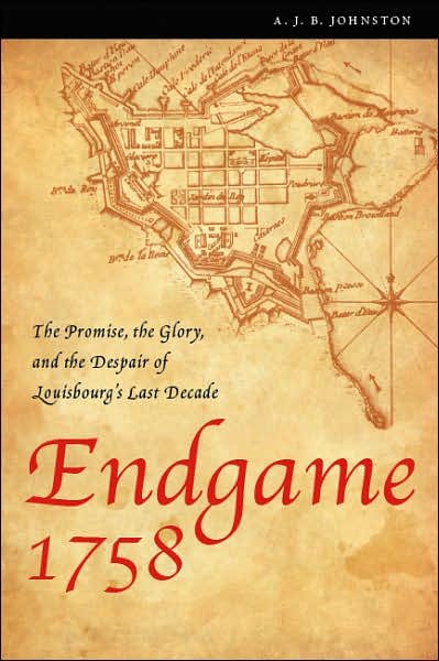 Cover for A. J. B. Johnston · Endgame 1758: The Promise, the Glory, and the Despair of Louisbourg's Last Decade - France Overseas: Studies in Empire and Decolonization (Taschenbuch) (2008)