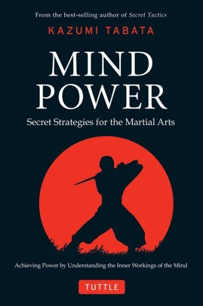 Cover for Kazumi Tabata · Mind Power: Secret Strategies for the Martial Arts (Achieving Power by Understanding the Inner Workings of the Mind) (Hardcover Book) (2010)