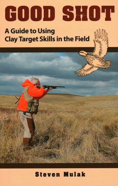 Cover for Steven Mulak · Good Shot: A Guide to Using Clay Target Skills in the Field (Taschenbuch) [Annotated edition] (2020)