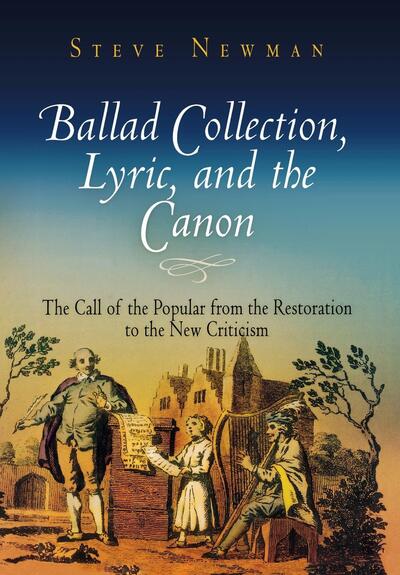 Cover for Steve Newman · Ballad Collection, Lyric, and the Canon: The Call of the Popular from the Restoration to the New Criticism (Hardcover Book) (2007)