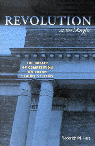 Cover for Frederick M. Hess · Revolution at the Margins: The Impact of Competition on Urban School Systems (Paperback Book) (2002)