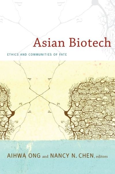 Asian Biotech: Ethics and Communities of Fate - Experimental Futures - Aihwa Ong - Books - Duke University Press - 9780822348092 - November 5, 2010