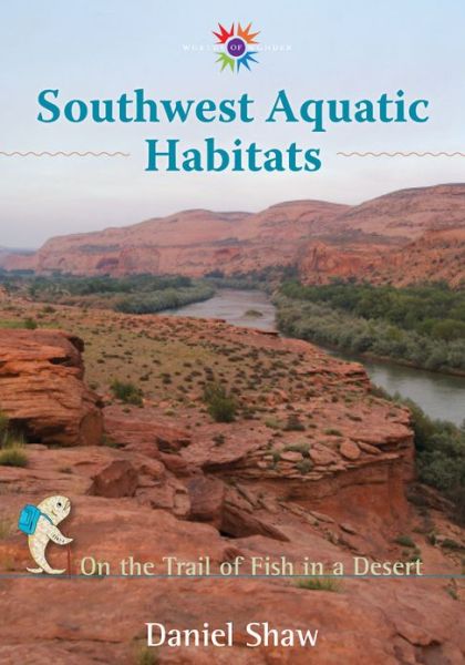 Southwest Aquatic Habitats: On the Trail of Fish in a Desert - Daniel Shaw - Książki - University of New Mexico Press - 9780826353092 - 30 sierpnia 2013