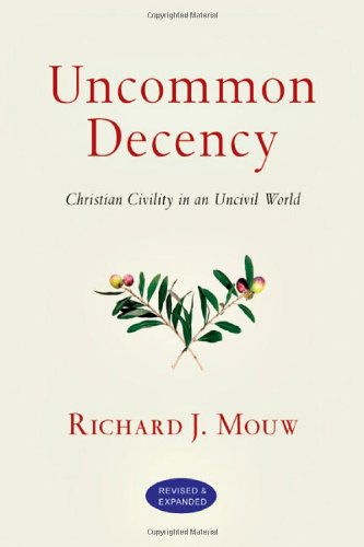 Cover for Richard J. Mouw · Uncommon Decency – Christian Civility in an Uncivil World (Paperback Book) [Revised and Expanded edition] (2010)