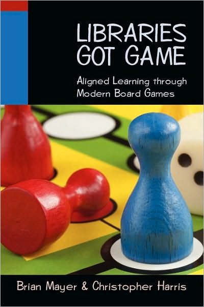 Cover for Brian Mayer · Libraries Got Game: Aligned Learning Through Modern Board Games (Paperback Book) (2009)