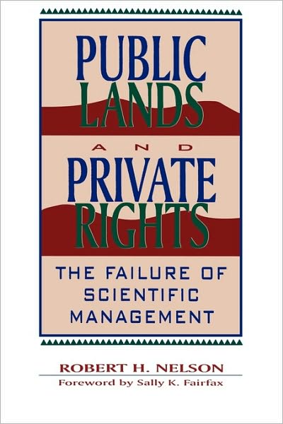 Cover for Nelson, Robert H., School of Public Policy, University of Maryland · Public Lands and Private Rights: The Failure of Scientific Management - The Political Economy Forum (Paperback Book) (1995)