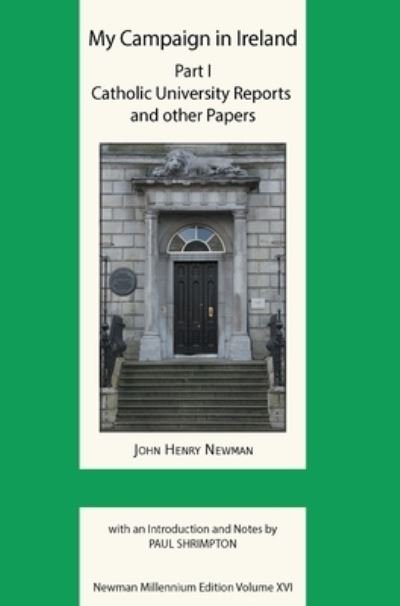 My Campaign in Ireland: Catholic University Reports and Other Papers - Newman Millennium Edition Volume XVI - John Henry Newman - Books - Gracewing - 9780852444092 - March 28, 2021