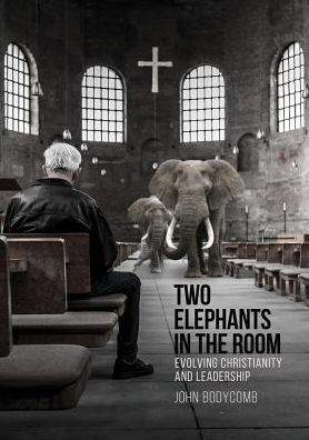 Cover for John Bodycomb · Two Elephants in the Room : Evolving Christianity and Leadership (Paperback Book) (2018)