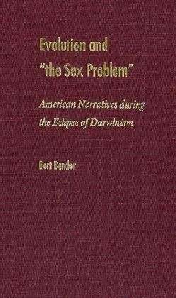 Cover for Bert Bender · Evolution and the Sex Problem: American Narratives During the Eclipse of Darwinism (Hardcover Book) (2004)