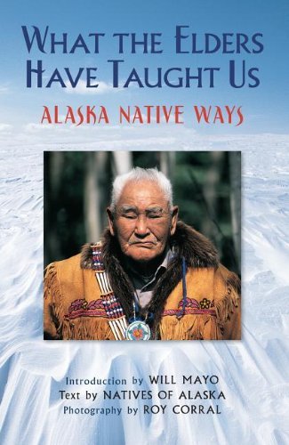Cover for Natives of Alaska · What the Elders Have Taught Us: Alaska Native Ways (Paperback Book) [New edition] (2013)